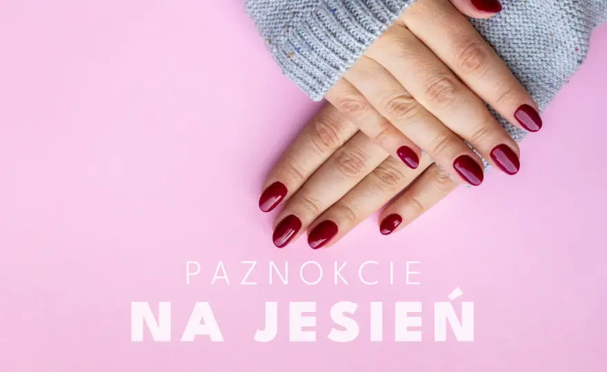 Paznokcie jesienne - Jakie kolory i wzory wybrać? Sprawdź trendy